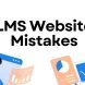 8 Critical LMS Website Mistakes and Proven Solutions